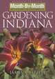 Month-by-Month Gardening in Indiana: Revised Edition: What to Do Each Month to Have a Beautiful Garden All Year, James A. Fizzell 