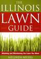 The Illinois Lawn Guide: Attaining and Maintaining the Lawn You Want, Melinda Myers 