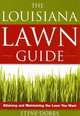 The Louisiana Lawn Guide: Attaining and Maintaining the Lawn You Want, Steve Dobbs 