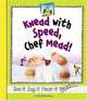Knead With Speed, Chef Mead! (Rhyme Time), Kelly Doudna 