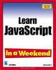 Learn JavaScript In a Weekend, Second Edition (In a Weekend), Jr., Jerry Lee Ford 