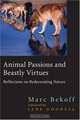 Animal Passions and Beastly Virtues: Reflections on Redecorating Nature (Animals Culture And Society), Marc Bekoff 