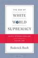 The End of White World Supremacy: Black Internationalism and the Problem of the Color Line, Rod Bush 