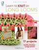 Learn to Knit on Long Looms, Anne Bipes 