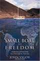 Small Boat to Freedom : A Journey of Conscience to a New Life in America, John Vigor 