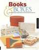 Creating Books & Boxes: Fun and Unique Approaches to Handmade Structures, Benjamin D Rinehart 