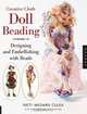 Creative Cloth Doll Beading: Designing and Embellishing with Beads, Patti Medaris Culea, Laura McCabe, Anne Hesse 