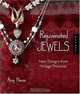 Rejuvenated Jewels: New Designs for Vintage Treasures, Amy Hanna 