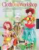 Cloth Doll Workshop: From the Beginning and Beyond with Doll Masters elinor peace bailey, Patti Medaris Culea, and Barbara Willis, Patti Medaris Culea, Barbara Willis 