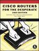 Cisco Routers for the Desperate: Router and Switch Management, the Easy Way, Michael W. Lucas 