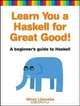 Learn You a Haskell for Great Good!: A Beginner