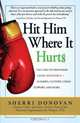 Hit Him Where It Hurts: The Take-No-Prisoners Guide to Divorce - Alimony, Custody, Child Support, and More, Sherri Donovan 