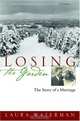 Losing the Garden : The Story of a Marriage, Laura Waterman 