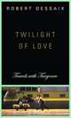 Twilight of Love: Travels with Turgenev, Robert Dessaix 