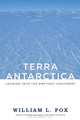Terra Antarctica: Looking into the Emptiest Continent, William L. Fox 