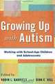 Growing Up with Autism: Working with School-Age Children and Adolescents, 