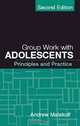 Group Work with Adolescents: Principles and Practice, Andrew Malekoff 