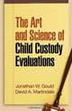 The Art and Science of Child Custody Evaluations, Jonathan W. Gould, David A. Martindale 