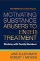 Motivating Substance Abusers to Enter Treatment: Working with Family Members, Jane Ellen Smith, Robert J. Meyers 