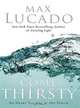 Come Thirsty: No Heart Too Dry for His Touch, Max Lucado 