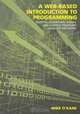 A Web-Based Introduction to Programming: Essential Algorithms, Syntax and Control Structures Using PHP and XHTML, Michael J. O