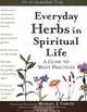 Everyday Herbs in Spiritual Life: A Guide to Many Practices, Michael Caduto 