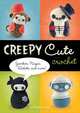 Creepy Cute Crochet: Zombies, Ninjas, Robots, and More, Christen Haden 