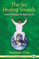 The Six Healing Sounds: Taoist Techniques for Balancing Chi, Mantak Chia 