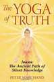 The Yoga of Truth: Jnana: The Ancient Path of Silent Knowledge, Peter Marchand 