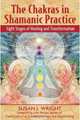 The Chakras in Shamanic Practice: Eight Stages of Healing and Transformation, Susan J. Wright, John Perkins 
