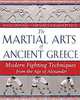 The Martial Arts of Ancient Greece: Modern Fighting Techniques from the Age of Alexander, Kostas Dervenis, Nektarios Lykiardopoulos 