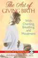 The Art of Giving Birth: With Chanting, Breathing, and Movement (Book & CD), Frederick Leboyer 