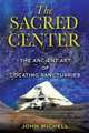 The Sacred Center: The Ancient Art of Locating Sanctuaries, John Michell 
