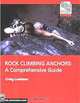 Rock Climbing Anchors: A Comprehensive Guide, Craig Luebben 