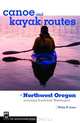 Canoe and Kayak Routes of Northwest Oregon: Including Southwest Washington, Philip N. Jones 