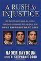 A Rush to Injustice: How Power, Prejudice, Racism, and Political Correctness Overshadowed Truth and Justice in the Duke Lacrosse Rape Case, Nader Baydoun, Stephanie Good 
