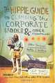 The Hippie Guide to Climbing the Corporate Ladder & Other Mountains: How JanSport Makes It Happen, Skip Yowell 
