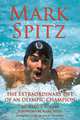 Mark Spitz: The Extraordinary Life of an Olympic Champion, Richard J. Foster 