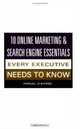 10 Online Marketing & Search Engine Essentials Every Executive Needs to Know, Fergal O