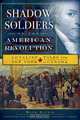 Shadow Soldiers of the American Revolution: Loyalist Tales from New York to Canada, Mark Jodoin 