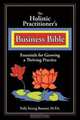 The Holistic Practitioners Business Bible, Polly Baumer 