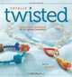 Totally Twisted: Innovative Wirework & Art Glass Jewelry, Kerry Bogert 