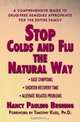 Stop Colds and Flu the Natural Way : A Comprehensive Guide to Drug-Free Remedies Appropriate for the Entire Family, Nancy Pauling Bruning 