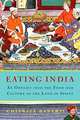 Eating India: An Odyssey into the Food and Culture of the Land of Spices, Chitrita Banerji 