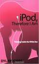iPod, Therefore I Am, Dylan Jones 