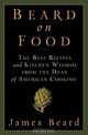 Beard on Food: The Best Recipes and Kitchen Wisdom from the Dean of American Cooking, James Beard 