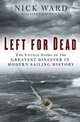 Left for Dead: The Untold Story of the Greatest Disaster in Modern Sailing History, Nick Ward 