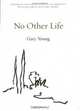 No Other Life: Days, Braver Deeds, If He Had, Gary Young 