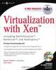 Virtualization with Xen: Including Xenenterprise, Xenserver, and Xenexpress, David E. Williams 