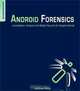 Android Forensics: Investigation, Analysis and Mobile Security for Google Android, Andrew Hoog 